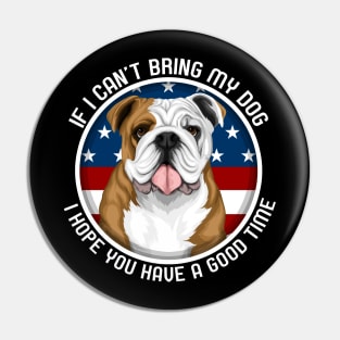 Bulldog If I Can't Bring My Dog Pin