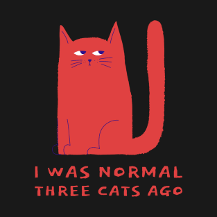 I was Normal three Cats ago, Funny Cat T-Shirt