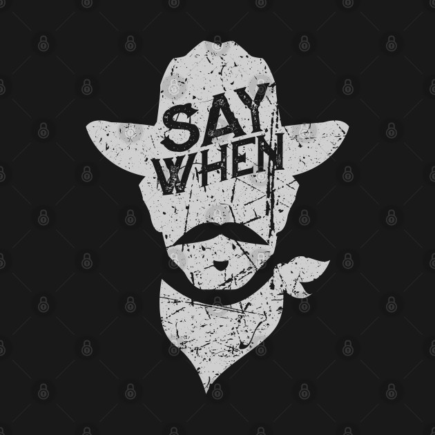 Say When Vintage Cowboy - Say When - T-Shirt