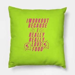 I workout because I really really love food Pillow