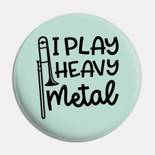 I Play Heavy Metal Trombone Marching Band Cute Funny Pin