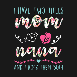 I Have Two Titles Mom And nana Flower Funny Lela Gift T-Shirt