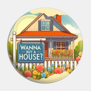 Wanna Buy A House? Pin