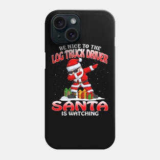 Be Nice To The Log Truck Driver Santa is Watching Phone Case