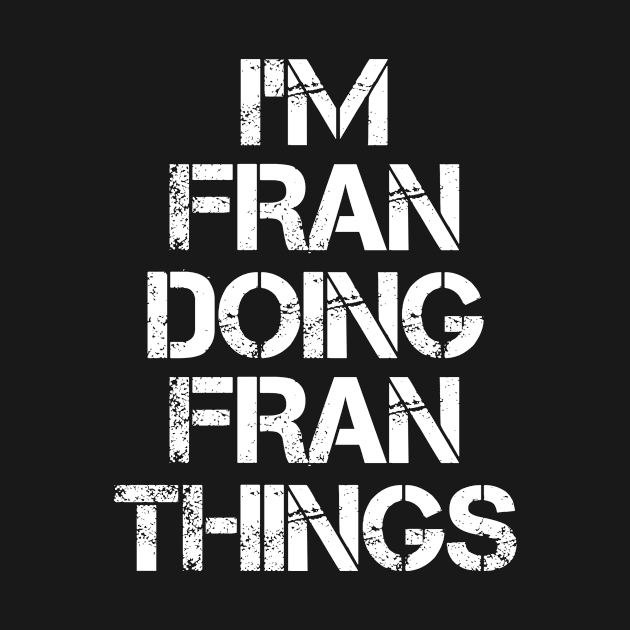 Fran Name T Shirt - Fran Doing Fran Things by Skyrick1