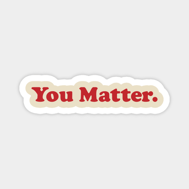 You Matter. Magnet by emiliapapaya