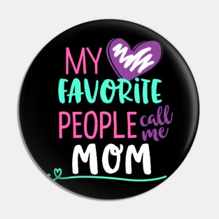 My Favorite People Call Me Mom Pin