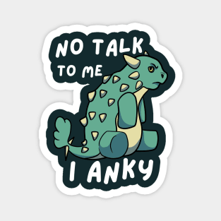 No Talk To Me I Anky Magnet