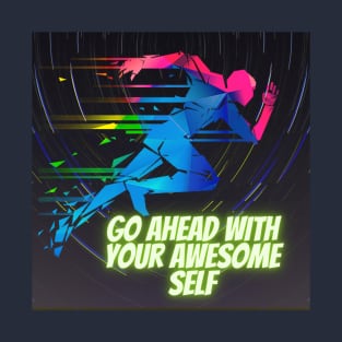 Go Ahead With your Awesome Self T-Shirt