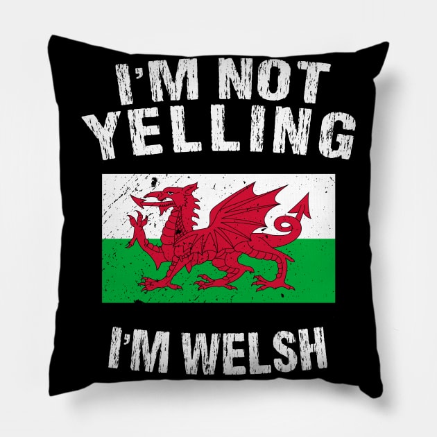 I'm Not Yelling I'm Welsh Pillow by TShirtWaffle1