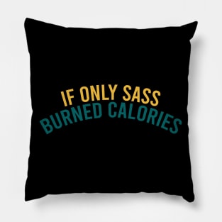 If only sass burned calories Pillow