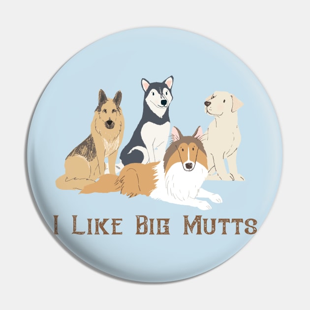 I Like Big Mutts Pin by LittleBunnySunshine