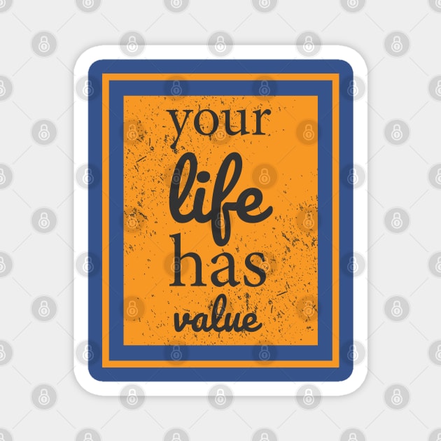 Your Life Has Value Magnet by Mako Design 