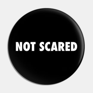 NOT SCARED Pin