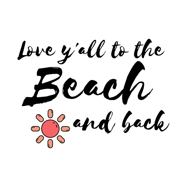 Love y'all to the Beach and back by WithCharity