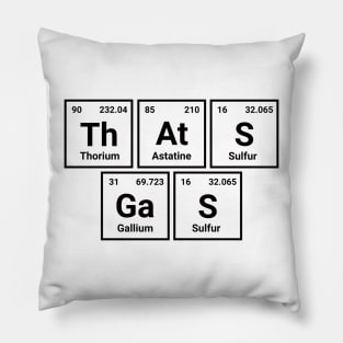 That's gas - Geek Periodic Table Shirt Design Pillow