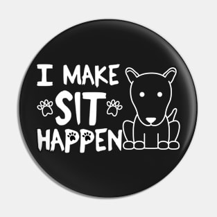 I Make Sit Happen Bull Terrier - Dog Love White Pin