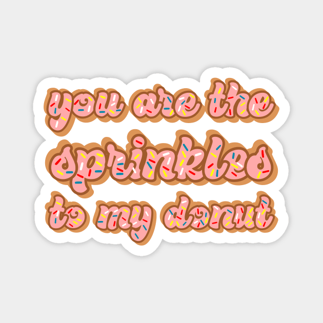 You are the sprinkles to my donut Magnet by kapotka