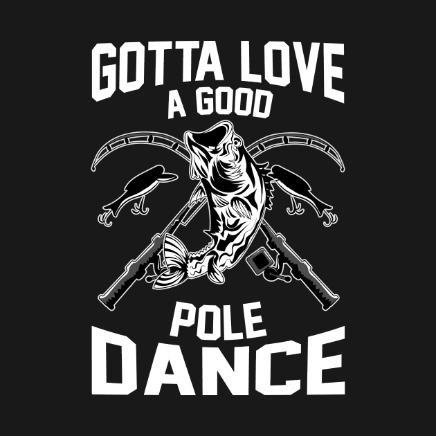 Gotta Love A Good Pole Dance Funny Fishing Rod Pun by theperfectpresents