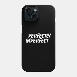 Perfectly Imperfect Phone Case