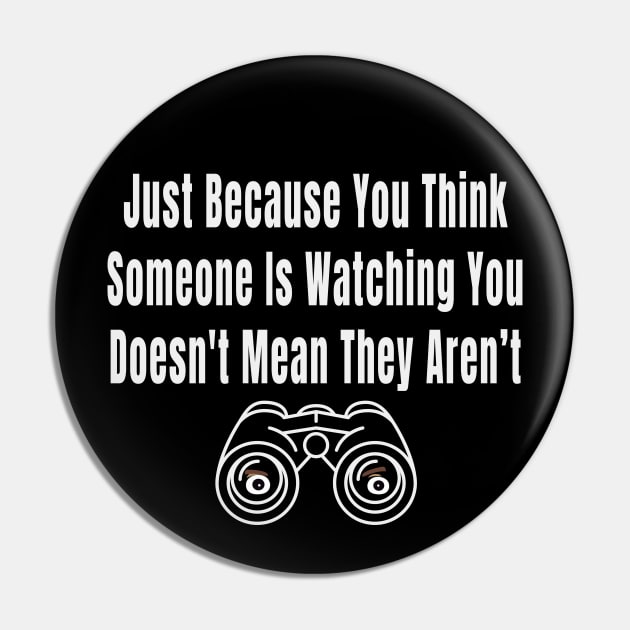 Just Because You Think Someone Is Watching You Doesnt Mean They Arent Pin by Rosemarie Guieb Designs