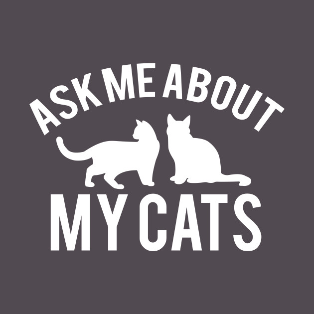 Ask Me About My Cats Funny Cat Lover Pillow Teepublic
