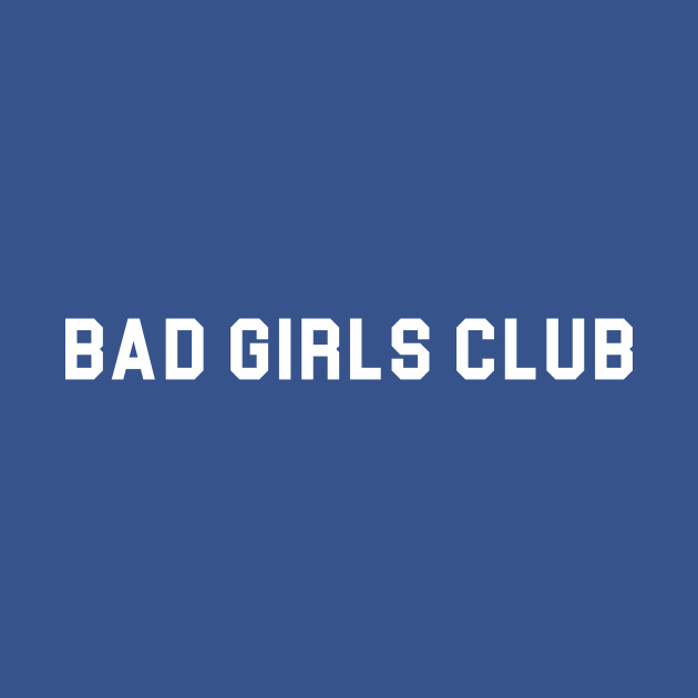 Disover Bad Girls Club - Bad Girls - T-Shirt