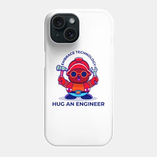 Embrace technology, hug an engineer Phone Case
