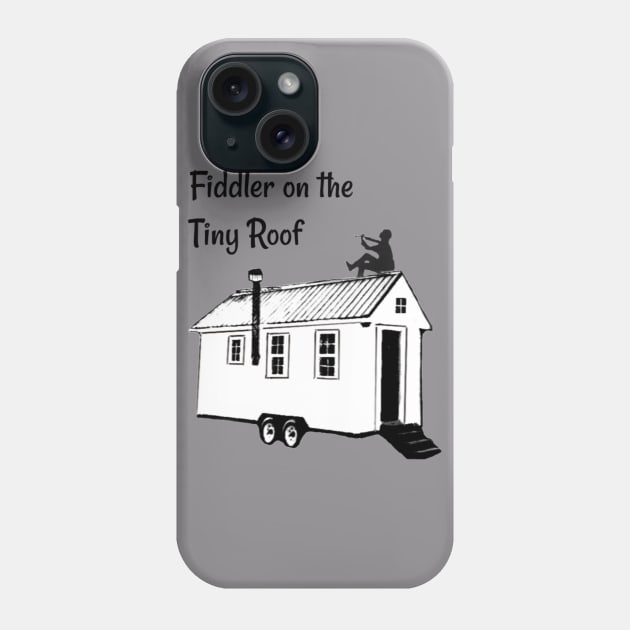 Fiddler on the Tiny Roof Funny Tiny House Phone Case by iosta