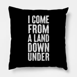 I Come From A Land Down Under / Aussie Pride Design #2 Pillow