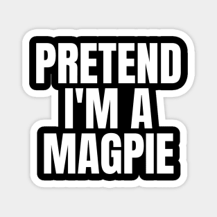 Pretend I'm A Magpie Magnet