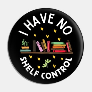 I Have No Shelf Control | Funny Bookworm Pin