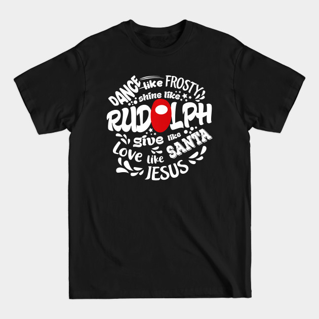 Disover Dance Like Frosty Shine Like Rudolph Love Like Jesus Xmas - Christmas Quarantine - T-Shirt