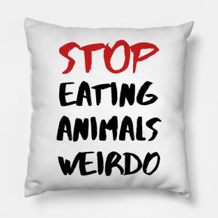 STOP EATING ANIMALS WEIRDO – Red and Black Lettering Pillow