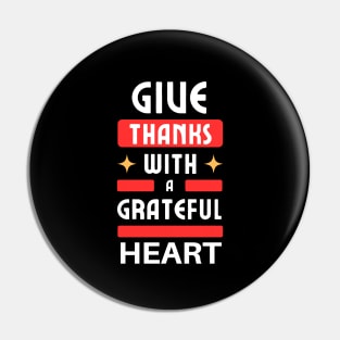 Give Thanks With A Grateful Heart | Christian Typography Pin