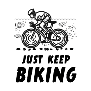 Just Keep Biking Funny Graphic T-Shirt T-Shirt