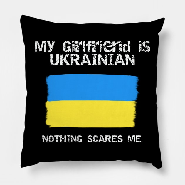 My Girlfriend Is Ukrainian Nothing Scares Me Pillow by Bright by Me