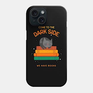 Come to the Dark Side, We Have Books Phone Case