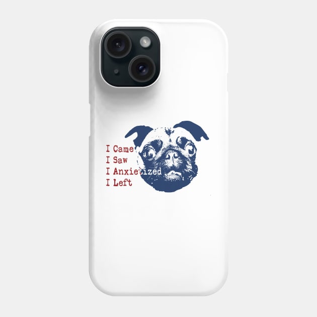 I came I saw I had anxiety so I left (Anxietized) Pug Phone Case by pelagio