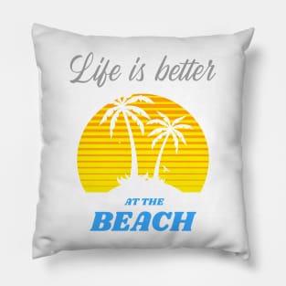 Life is better at the Beach Pillow