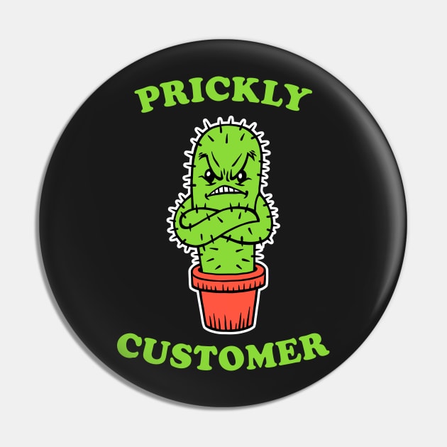 Prickly Customer Pin by dumbshirts