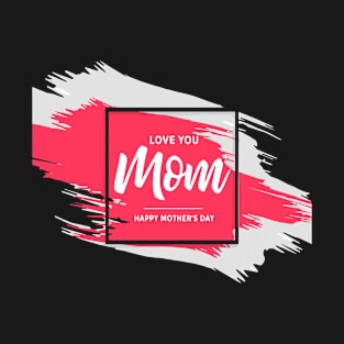 Love You Mom T-Shirt