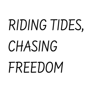 Riding tides, chasing freedom T-Shirt