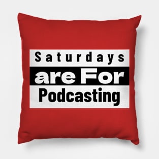 Saturdays Are for Podcasting Pillow