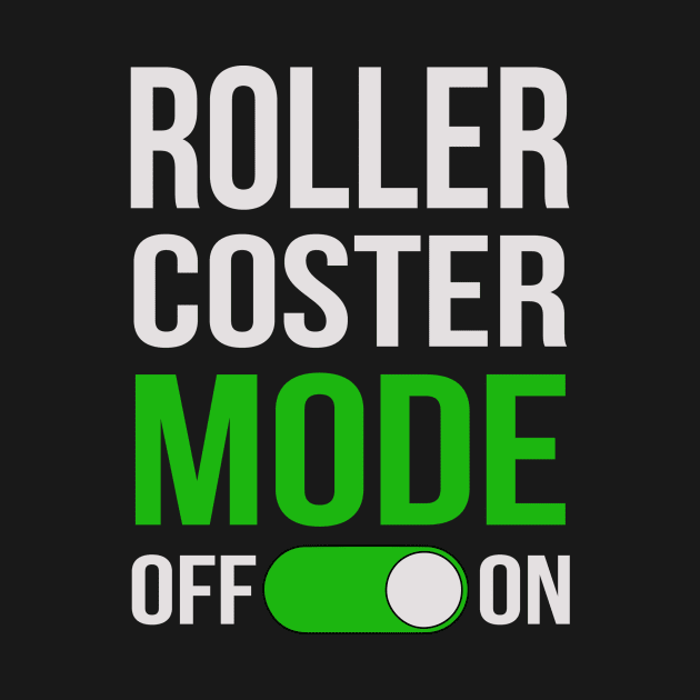 Roller Coaster Mode On by TheBestHumorApparel