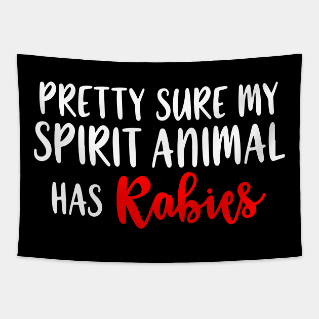 Pretty Sure My Spirit Animal Has Rabies Tapestry by Dinomichancu