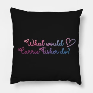 What Would Carrie Fisher Do? Pillow