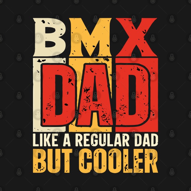 bmx Dad Like a Regular Dad but Cooler Design for Fathers day by rhazi mode plagget