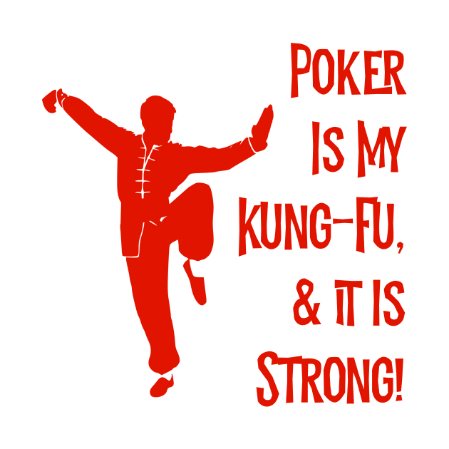 Poker Is My Kung-Fu! by MessageOnApparel