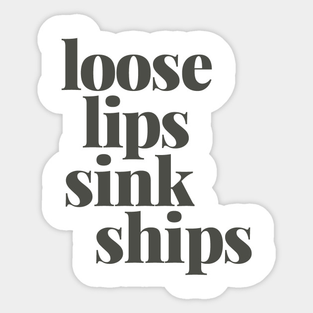 Loose Lips Sink Ships Loose Lips Sink Ships Sticker Teepublic